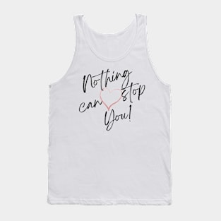 Nothing Can Stop You! Tank Top